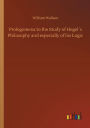 Prolegomena to the Study of Hegel´s Philosophy and especially of his Logic