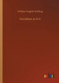 Title: Socialism as it is, Author: William English Walling