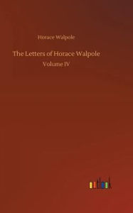 Title: The Letters of Horace Walpole, Author: Horace Walpole