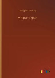 Title: Whip and Spur, Author: George E. Waring