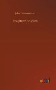 Title: Imaginäre Brücken, Author: Jakob Wassermann