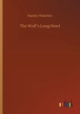 The Wolf S Long Howl By Stanley Waterloo Paperback Barnes Noble