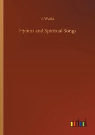 Title: Hymns and Spiritual Songs, Author: I. Watts