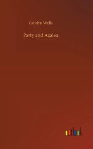 Title: Patty and Azalea, Author: Carolyn Wells