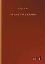 Title: The Room with the Tassels, Author: Carolyn Wells