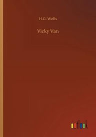 Title: Vicky Van, Author: H. G. Wells