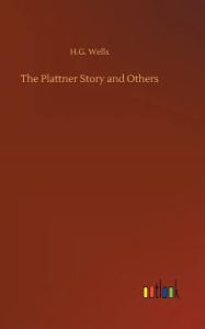Title: The Plattner Story and Others, Author: H. G. Wells