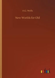 Title: New Worlds for Old, Author: H. G. Wells