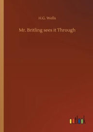 Title: Mr. Britling sees it Through, Author: H. G. Wells