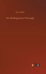 Title: Mr. Britling sees it Through, Author: H. G. Wells