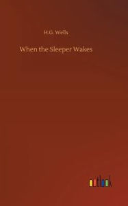 Title: When the Sleeper Wakes, Author: H. G. Wells