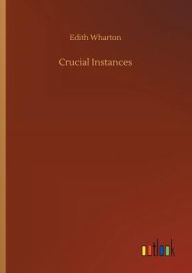 Title: Crucial Instances, Author: Edith Wharton