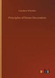 Title: Principles of Home Decoration, Author: Candace Wheeler