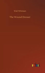 Title: The Wound Dresser, Author: Walt Whitman