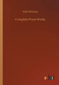 Title: Complete Prose Works, Author: Walt Whitman