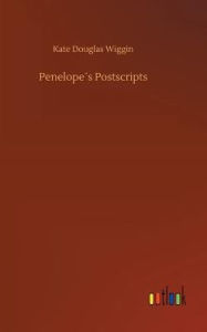 Title: Penelope´s Postscripts, Author: Kate Douglas Wiggin