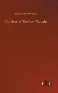 Title: The Heart of The New Thought, Author: Ella Wheeler Wilcox