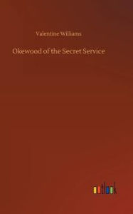 Title: Okewood of the Secret Service, Author: Valentine Williams