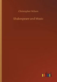 Title: Shakespeare and Music, Author: Christopher Wilson