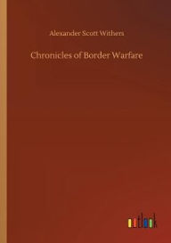 Title: Chronicles of Border Warfare, Author: Alexander Scott Withers