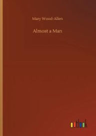 Title: Almost a Man, Author: Mary Wood-Allen