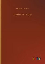 Title: Auction of To-Day, Author: Milton C. Work