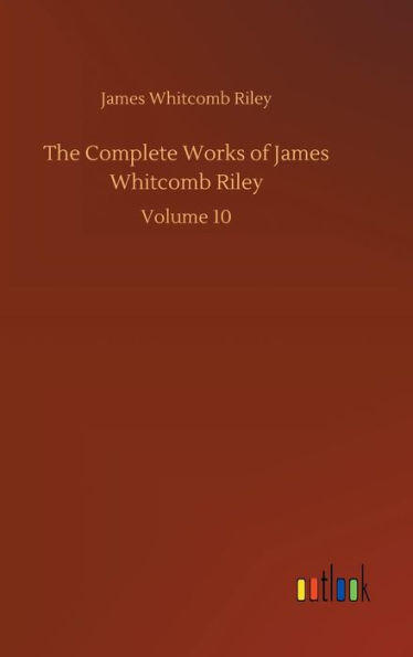 The Complete Works of James Whitcomb Riley