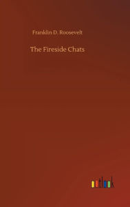 Title: The Fireside Chats, Author: Franklin D Roosevelt Jr
