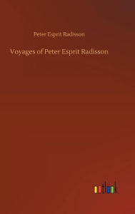 Title: Voyages of Peter Esprit Radisson, Author: Peter Esprit Radisson