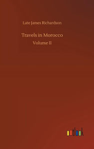 Title: Travels in Morocco, Author: Late James Richardson