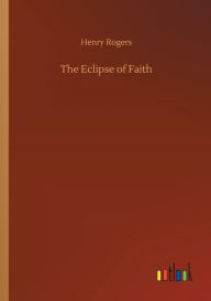 Title: The Eclipse of Faith, Author: Henry Rogers