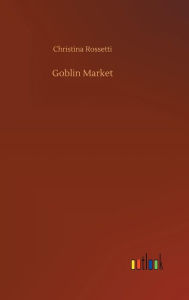 Title: Goblin Market, Author: Christina Rossetti