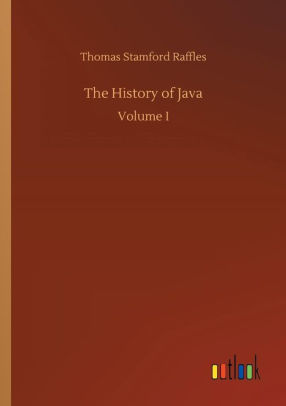 The History Of Java By Thomas Stamford Raffles Paperback Barnes Noble