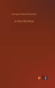 Title: In the Old West, Author: George Frederick Ruxton