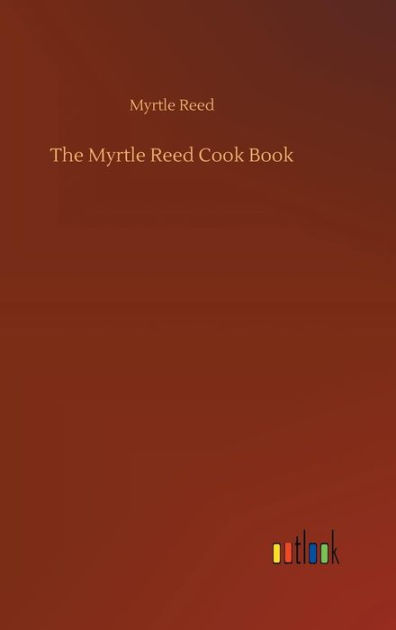 The Myrtle Reed Cook Book By Myrtle Reed Paperback Barnes Noble