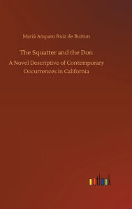 Title: The Squatter and the Don, Author: Mariá Amparo Ruiz de Burton