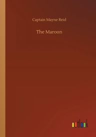 Title: The Maroon, Author: Captain Mayne Reid