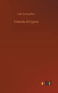 Title: Yolanda of Cyprus, Author: Cale Young Rice