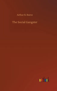 Title: The Social Gangster, Author: Arthur B Reeve