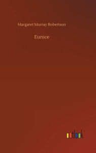 Title: Eunice, Author: Margaret Murray Robertson