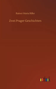 Title: Zwei Prager Geschichten, Author: Rainer Maria Rilke