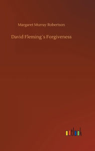 Title: David Fleming´s Forgiveness, Author: Margaret Murray Robertson