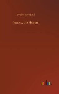 Title: Jessica, the Heiress, Author: Evelyn Raymond