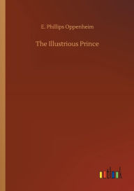 Title: The Illustrious Prince, Author: E Phillips Oppenheim