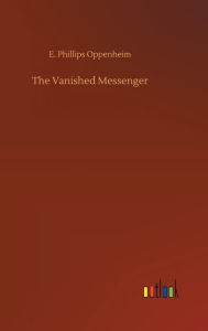 Title: The Vanished Messenger, Author: E. Phillips Oppenheim