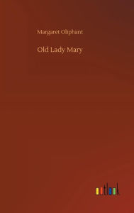 Title: Old Lady Mary, Author: Margaret Oliphant