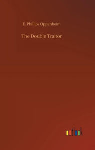 Title: The Double Traitor, Author: E. Phillips Oppenheim
