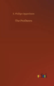 Title: The Profiteers, Author: E. Phillips Oppenheim
