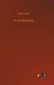 Title: On the Blockade, Author: Oliver Optic