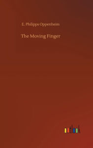 Title: The Moving Finger, Author: E. Philipps Oppenheim